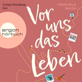 Hörbuch Vor uns das Leben (Ungekürzte Lesung)  - Autor Manuela Inusa   - gelesen von Corinna Dorenkamp