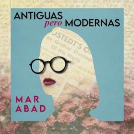 Hörbuch Antiguas pero modernas  - Autor Mar Abad   - gelesen von Lola Martin