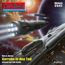 Hörbuch Perry Rhodan 2547: Garrabo in den Tod  - Autor Marc A. Herren   - gelesen von Tom Jacobs