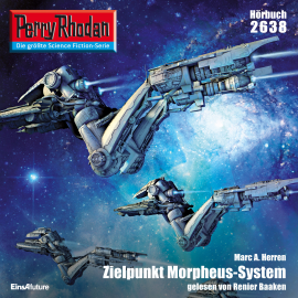 Hörbuch Perry Rhodan 2638: Zielpunkt Morpheus-System  - Autor Marc A. Herren   - gelesen von Renier Baaken