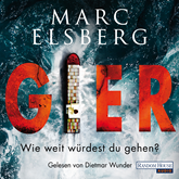 Hörbuch GIER - Wie weit würdest du gehen?  - Autor Marc Elsberg   - gelesen von Dietmar Wunder