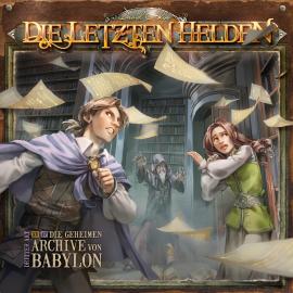 Hörbuch Die Letzten Helden, Folge 15: Episode 17 - Die geheimen Archive von Babylon  - Autor Marc Freund   - gelesen von Schauspielergruppe