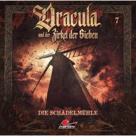 Hörbuch Dracula und der Zirkel der Sieben, Folge 7: Die Schädelmühle  - Autor Marc Freund   - gelesen von Schauspielergruppe