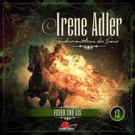 Hörbuch Irene Adler, Sonderermittlerin der Krone, Folge 13: Feuer und Eis  - Autor Marc Freund   - gelesen von Schauspielergruppe