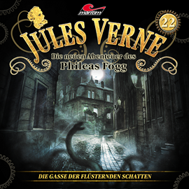 Hörbuch Jules Verne, Die neuen Abenteuer des Phileas Fogg, Folge 22: Die Gasse der flüsternden Schatten  - Autor Marc Freund   - gelesen von Schauspielergruppe