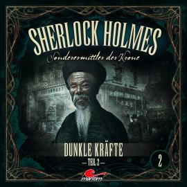 Hörbuch Sherlock Holmes, Sonderermittler der Krone, Folge 2: Dunkle Kräfte, Teil 2  - Autor Marc Freund   - gelesen von Schauspielergruppe