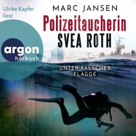 Hörbuch Unter falscher Flagge - Polizeitaucherin Svea Roth, Band 1 (Ungekürzte Lesung)  - Autor Marc Jansen   - gelesen von Ulrike Kapfer