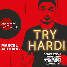 Hörbuch Try Hard! Generation YouTube - Warum dein Glück kein Zufall ist  - Autor Marcel Althaus   - gelesen von Marcel Althaus