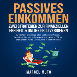 Hörbuch Passives Einkommen - Zwei Strategien zur Finanziellen Freiheit & Online Geld verdienen  - Autor Marcel Muto   - gelesen von Gerrit Stratmann