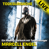 Todesursache Live - Ein Reality Hörbuch mit Tatortreiniger Marcell Engel (Ungekürzt)