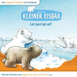 Hörbuch Der kleine Eisbär, Kleiner Eisbär Lars passt gut auf  - Autor Marcell Gödde   - gelesen von Schauspielergruppe