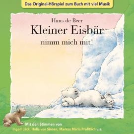 Hörbuch Der kleine Eisbär, Kleiner Eisbär nimm mich mit!  - Autor Marcell Gödde   - gelesen von Schauspielergruppe