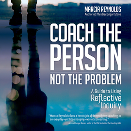 Hörbuch Coach the Person, Not the Problem - A Guide to Using Reflective Inquiry (Unabridged)  - Autor Marcia Reynolds   - gelesen von Tiffany Williams