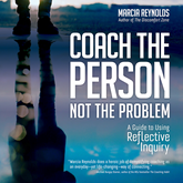 Coach the Person, Not the Problem - A Guide to Using Reflective Inquiry (Unabridged)