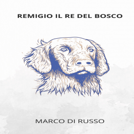 Hörbuch REMIGIO IL RE DEL BOSCO  - Autor Marco Di Russo   - gelesen von Marianna Adamo
