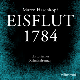 Hörbuch Eisflut 1784  - Autor Marco Hasenkopf   - gelesen von Sebastian Schneider
