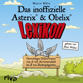 Hörbuch Das inoffizielle Asterix®-&-Obelix®-Lexikon  - Autor Marco Mütz   - gelesen von Peter Wolter
