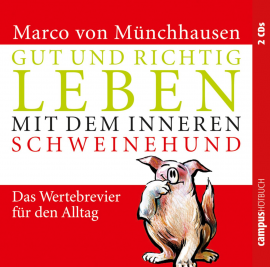 Hörbuch Gut und richtig leben mit dem inneren Schweinehund  - Autor Marco von Münchhausen   - gelesen von Schauspielergruppe