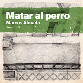 Hörbuch Matar al Perro  - Autor Marcos Almada   - gelesen von Omar González Frau