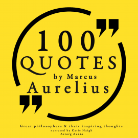 Hörbuch 100 quotes by Marcus Aurelius: Great philosophers & their inspiring thoughts  - Autor Marcus Aurelius   - gelesen von Katie Haigh