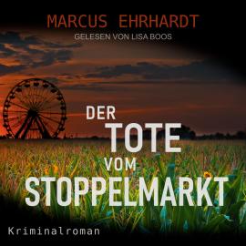 Hörbuch Der Tote vom Stoppelmarkt - Maria Fortmann ermittelt, Band 1 (ungekürzt)  - Autor Marcus Ehrhardt   - gelesen von Lisa Boos