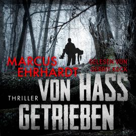Hörbuch Von Hass getrieben (ungekürzt)  - Autor Marcus Ehrhardt   - gelesen von Gerrit Kock