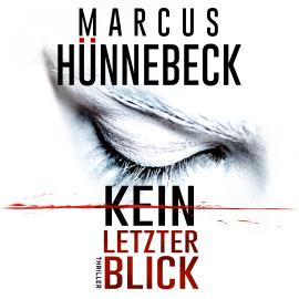 Hörbuch Kein letzter Blick (Ungekürzt)  - Autor Marcus Hünnebeck   - gelesen von Tetje Mierendorf