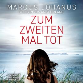 Hörbuch Zum zweiten Mal tot (ungekürzt)  - Autor Marcus Johanus   - gelesen von Anja Umland