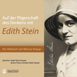 Hörbuch Auf der Pilgerschaft des Denkens mit Edith Stein  - Autor Marcus Knaup   - gelesen von Schauspielergruppe