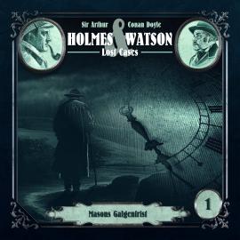 Hörbuch Holmes & Watson Lost Cases, Folge 1: Masons Galgenfrist  - Autor Marcus Meisenberg   - gelesen von Schauspielergruppe