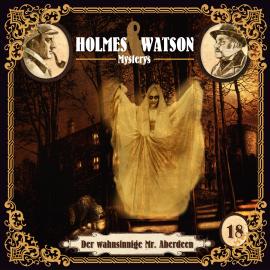 Hörbuch Holmes & Watson Mysterys, Folge 18: Der wahnsinnige Mr. Aberdeen  - Autor Marcus Meisenberg   - gelesen von Schauspielergruppe