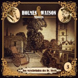 Hörbuch Holmes & Watson Mysterys, Folge 3: Das Verschwinden des Dr. Steels  - Autor Marcus Meisenberg   - gelesen von Schauspielergruppe