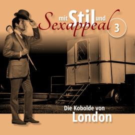 Hörbuch Mit Stil und Sexappeal, Folge 3: Die Kobolde von London  - Autor Marcus Meisenberg   - gelesen von Schauspielergruppe