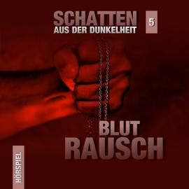 Hörbuch Schatten aus der Dunkelheit, Folge 5: Blutrausch  - Autor Marcus Meisenberg   - gelesen von Schauspielergruppe