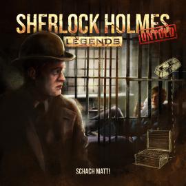 Hörbuch Sherlock Holmes Legends, Untold, Folge 3: Schach Matt!  - Autor Marcus Meisenberg   - gelesen von Schauspielergruppe