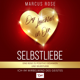 Hörbuch Selbstliebe, Das Leuchten in Dir.  - Autor Marcus Rose   - gelesen von Frank Petzold