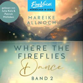 Hörbuch Where the Fireflies Dance - Lake-Louise-Reihe, Band 2 (ungekürzt)  - Autor Mareike Allnoch   - gelesen von Schauspielergruppe