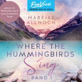 Hörbuch Where the Hummingbirds Sing - Lake-Louise-Reihe, Band 1 (ungekürzt)  - Autor Mareike Allnoch   - gelesen von Schauspielergruppe