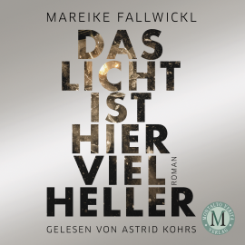Hörbuch Das Licht ist hier viel heller  - Autor Mareike Fallwickl   - gelesen von Astrid Kohrs