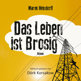 Hörbuch Das Leben ist Brosig  - Autor Marek Heindorff   - gelesen von Dörk Korsakow