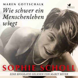 Hörbuch Sophie Scholl. Wie schwer ein Menschenleben wiegt  - Autor Maren Gottschalk   - gelesen von Marit Beyer