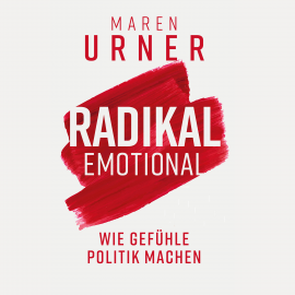Hörbuch Radikal emotional  - Autor Maren Urner   - gelesen von Lisa Rauen