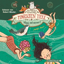 Hörbuch Nass und nasser (Die Schule der magischen Tiere 6)  - Autor Margit Auer   - gelesen von Robert Missler