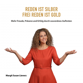 Hörbuch Reden ist Silber Frei reden ist Gold  - Autor Margit Lieverz   - gelesen von Margit Lieverz