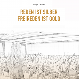 Hörbuch Reden ist Silber - Freireden ist Gold  - Autor Margit Lieverz   - gelesen von Margit Lieverz