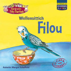 Hörbuch Tierärztin Tilly Tierlieb - Wellensittich Filou  - Autor Margot Scheffold   - gelesen von Katrin Fröhlich