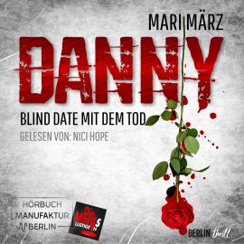 Hörbuch Blind Date mit dem Tod - Danny, Band 2 (ungekürzt)  - Autor Mari März   - gelesen von Nici Hope