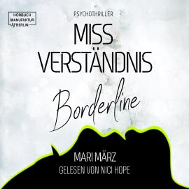 Hörbuch MissVerständnis - Boderline (ungekürzt)  - Autor Mari März   - gelesen von Nici Hope