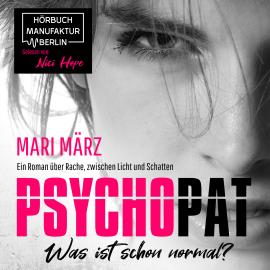 Hörbuch PSYCHOPAT - Was ist schon normal? (ungekürzt)  - Autor Mari März   - gelesen von Nici Hope
