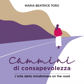 Hörbuch Cammini di consapevolezza  - Autor Maria Beatrice Toro   - gelesen von Maura Marenghi